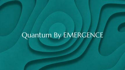 Quantum By EMERGENCE